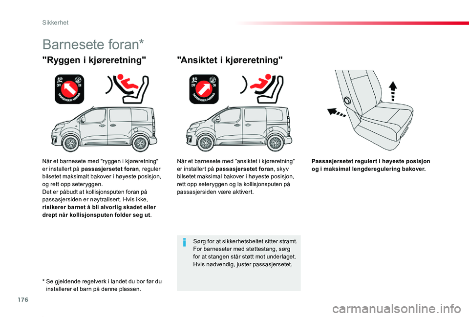 TOYOTA PROACE 2020 Instruksjoner for bruk (in Norwegian) 176
Proace_no_Chap05_securite_ed01-2019
Passasjersetet regulert i høyeste posisjon og i maksimal lengderegulering bakover.
"Ryggen i kjøreretning"
Barnesete foran*
"Ansiktet i kjøreretn TOYOTA PROACE 2020 Instruksjoner for bruk (in Norwegian) 176
Proace_no_Chap05_securite_ed01-2019
Passasjersetet regulert i høyeste posisjon og i maksimal lengderegulering bakover.
"Ryggen i kjøreretning"
Barnesete foran*
"Ansiktet i kjøreretn