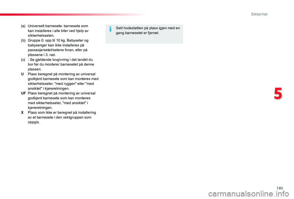 TOYOTA PROACE 2020 Instruksjoner for bruk (in Norwegian) 185
Proace_no_Chap05_securite_ed01-2019
(a) Universelt barnesete: barnesete som kan installeres i alle biler ved hjelp av sikkerhetsselen.(b) Gruppe 0: opp til 10 kg. Babyseter og babysenger kan ikke TOYOTA PROACE 2020 Instruksjoner for bruk (in Norwegian) 185
Proace_no_Chap05_securite_ed01-2019
(a) Universelt barnesete: barnesete som kan installeres i alle biler ved hjelp av sikkerhetsselen.(b) Gruppe 0: opp til 10 kg. Babyseter og babysenger kan ikke