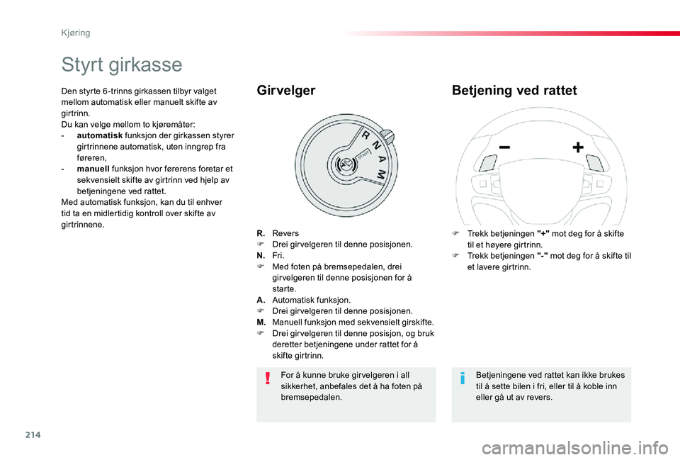 TOYOTA PROACE 2020 Instruksjoner for bruk (in Norwegian) 214
Proace_no_Chap06_conduite_ed01-2019
Styrt girkasse
R. ReversF Drei girvelgeren til denne posisjonen.N. Fri.F Med foten på bremsepedalen, drei gir velgeren til denne posisjonen for å starte.A TOYOTA PROACE 2020 Instruksjoner for bruk (in Norwegian) 214
Proace_no_Chap06_conduite_ed01-2019
Styrt girkasse
R. ReversF Drei girvelgeren til denne posisjonen.N. Fri.F Med foten på bremsepedalen, drei gir velgeren til denne posisjonen for å starte.A