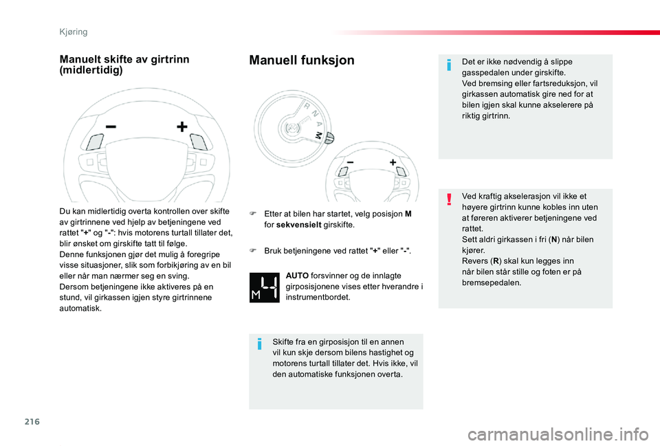 TOYOTA PROACE 2020 Instruksjoner for bruk (in Norwegian) 216
Proace_no_Chap06_conduite_ed01-2019
Manuelt skifte av girtrinn (midlertidig)
Du kan midlertidig overta kontrollen over skifte av girtrinnene ved hjelp av betjeningene ved rattet "+" og TOYOTA PROACE 2020 Instruksjoner for bruk (in Norwegian) 216
Proace_no_Chap06_conduite_ed01-2019
Manuelt skifte av girtrinn (midlertidig)
Du kan midlertidig overta kontrollen over skifte av girtrinnene ved hjelp av betjeningene ved rattet "+" og