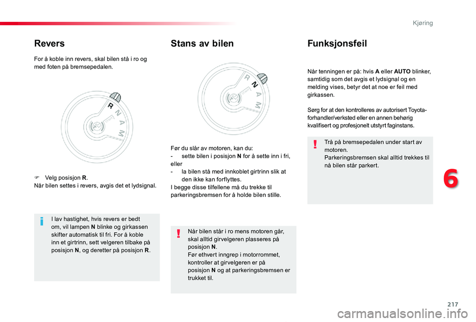 TOYOTA PROACE 2020 Instruksjoner for bruk (in Norwegian) 217
Proace_no_Chap06_conduite_ed01-2019
Når tenningen er på: hvis A eller AUTO blinker, samtidig som det avgis et lydsignal og en melding vises, betyr det at noe er feil med girkassen.
Funksjonsfeil TOYOTA PROACE 2020 Instruksjoner for bruk (in Norwegian) 217
Proace_no_Chap06_conduite_ed01-2019
Når tenningen er på: hvis A eller AUTO blinker, samtidig som det avgis et lydsignal og en melding vises, betyr det at noe er feil med girkassen.
Funksjonsfeil