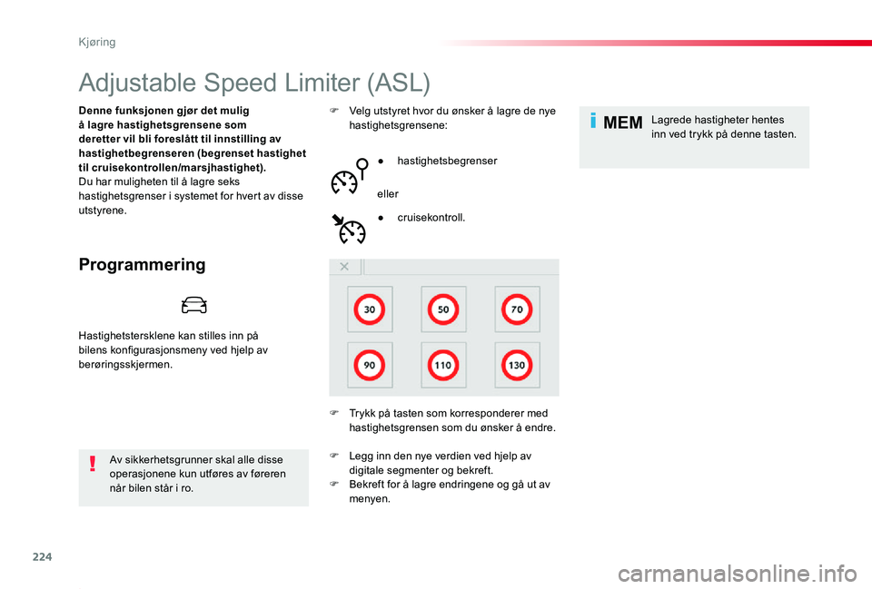 TOYOTA PROACE 2020 Instruksjoner for bruk (in Norwegian) 224
MEM
Proace_no_Chap06_conduite_ed01-2019
Adjustable Speed Limiter (ASL)
Programmering
Denne funksjonen gjør det mulig å lagre hastighetsgrensene som deretter vil bli foreslått til innstilling av TOYOTA PROACE 2020 Instruksjoner for bruk (in Norwegian) 224
MEM
Proace_no_Chap06_conduite_ed01-2019
Adjustable Speed Limiter (ASL)
Programmering
Denne funksjonen gjør det mulig å lagre hastighetsgrensene som deretter vil bli foreslått til innstilling av