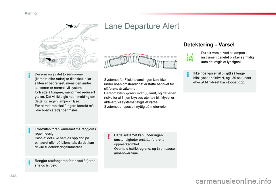 TOYOTA PROACE 2020 Instruksjoner for bruk (in Norwegian) 248
Proace_no_Chap06_conduite_ed01-2019
Rengjør støtfangeren foran ved å fjerne snø og is, osv...
Dersom en av det to sensorene (kamera eller radar) er tildekket, eller sikten er begrenset, mens d TOYOTA PROACE 2020 Instruksjoner for bruk (in Norwegian) 248
Proace_no_Chap06_conduite_ed01-2019
Rengjør støtfangeren foran ved å fjerne snø og is, osv...
Dersom en av det to sensorene (kamera eller radar) er tildekket, eller sikten er begrenset, mens d