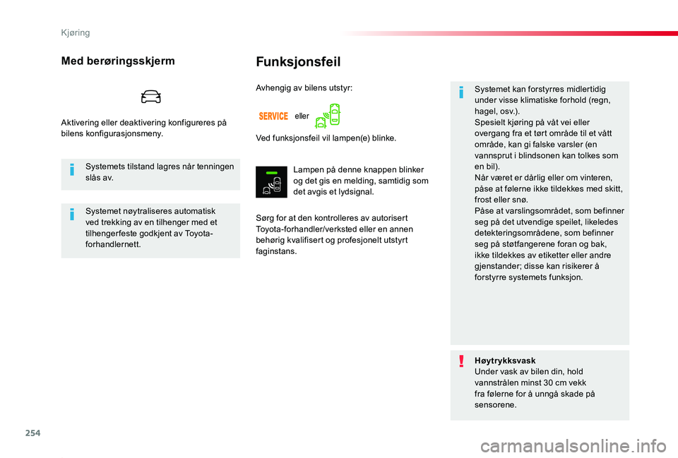 TOYOTA PROACE 2020 Instruksjoner for bruk (in Norwegian) 254
Proace_no_Chap06_conduite_ed01-2019
Funksjonsfeil
Sørg for at den kontrolleres av autorisert Toyota-forhandler/verksted eller en annen behørig kvalifisert og profesjonelt utstyrt faginstans.
Sys TOYOTA PROACE 2020 Instruksjoner for bruk (in Norwegian) 254
Proace_no_Chap06_conduite_ed01-2019
Funksjonsfeil
Sørg for at den kontrolleres av autorisert Toyota-forhandler/verksted eller en annen behørig kvalifisert og profesjonelt utstyrt faginstans.
Sys