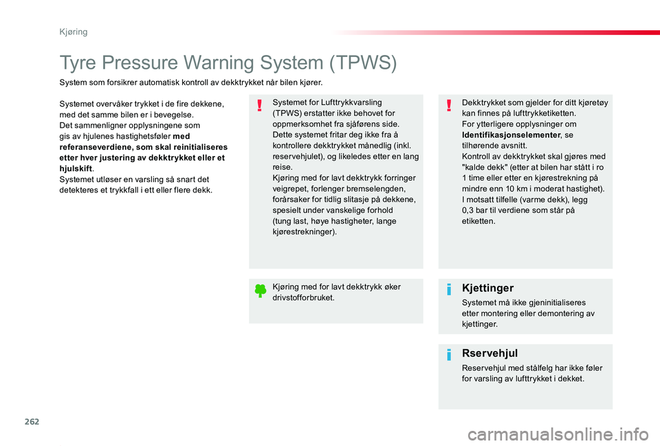 TOYOTA PROACE 2020 Instruksjoner for bruk (in Norwegian) 262
Proace_no_Chap06_conduite_ed01-2019
Tyre Pressure Warning System (TPWS)
Systemet over våker trykket i de fire dekkene, med det samme bilen er i bevegelse.Det sammenligner opplysningene som gis av TOYOTA PROACE 2020 Instruksjoner for bruk (in Norwegian) 262
Proace_no_Chap06_conduite_ed01-2019
Tyre Pressure Warning System (TPWS)
Systemet over våker trykket i de fire dekkene, med det samme bilen er i bevegelse.Det sammenligner opplysningene som gis av