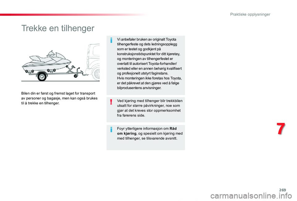 TOYOTA PROACE 2020 Instruksjoner for bruk (in Norwegian) 269
Proace_no_Chap07_info-pratiques_ed01-2019
Trekke en tilhenger
Vi anbefaler bruken av originalt Toyota tilhengerfeste og dets ledningsopplegg som er testet og godkjent på konstruksjonstidspunktet TOYOTA PROACE 2020 Instruksjoner for bruk (in Norwegian) 269
Proace_no_Chap07_info-pratiques_ed01-2019
Trekke en tilhenger
Vi anbefaler bruken av originalt Toyota tilhengerfeste og dets ledningsopplegg som er testet og godkjent på konstruksjonstidspunktet