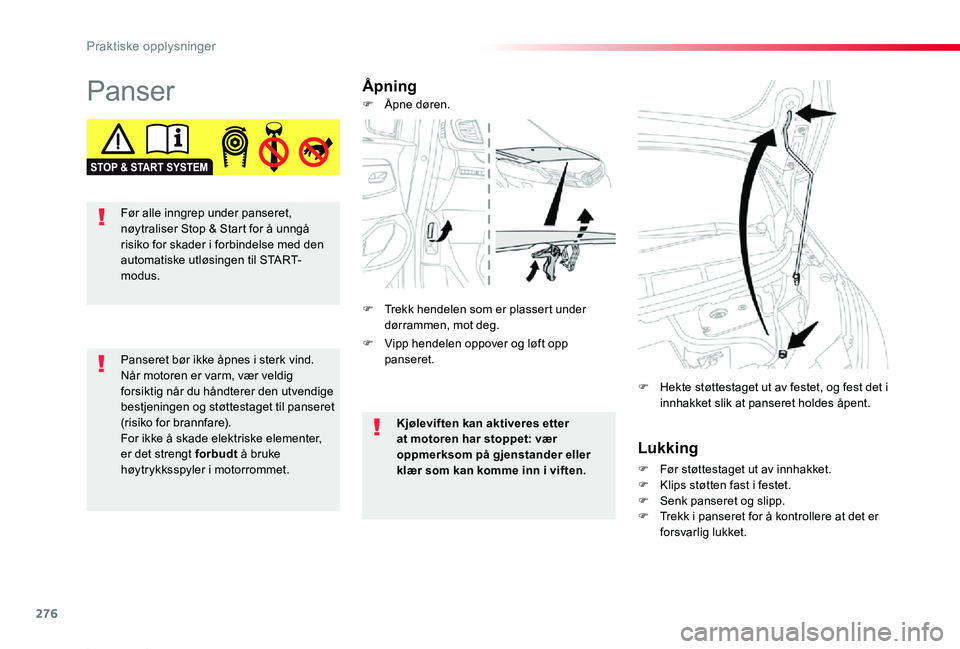 TOYOTA PROACE 2020 Instruksjoner for bruk (in Norwegian) 276
Praktiske opplysninger
Proace_no_Chap07_info-pratiques_ed01-2019
PanserÅpning
Lukking
F Før støttestaget ut av innhakket.F Klips støtten fast i festet.F Senk panseret og slipp.F Trekk i panser TOYOTA PROACE 2020 Instruksjoner for bruk (in Norwegian) 276
Praktiske opplysninger
Proace_no_Chap07_info-pratiques_ed01-2019
PanserÅpning
Lukking
F Før støttestaget ut av innhakket.F Klips støtten fast i festet.F Senk panseret og slipp.F Trekk i panser
