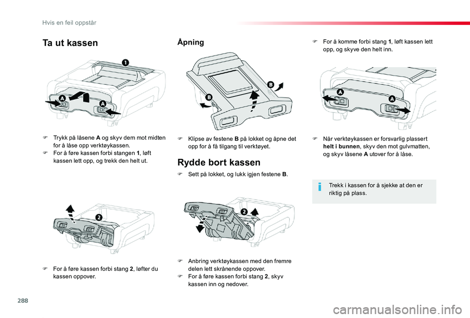 TOYOTA PROACE 2020 Instruksjoner for bruk (in Norwegian) 288
Proace_no_Chap08_En-cas-de-panne_ed01-2019
Rydde bort kassen
F Trykk på låsene A og skyv dem mot midten for å låse opp verktøykassen.F For å føre kassen forbi stangen 1, løft kassen lett o TOYOTA PROACE 2020 Instruksjoner for bruk (in Norwegian) 288
Proace_no_Chap08_En-cas-de-panne_ed01-2019
Rydde bort kassen
F Trykk på låsene A og skyv dem mot midten for å låse opp verktøykassen.F For å føre kassen forbi stangen 1, løft kassen lett o