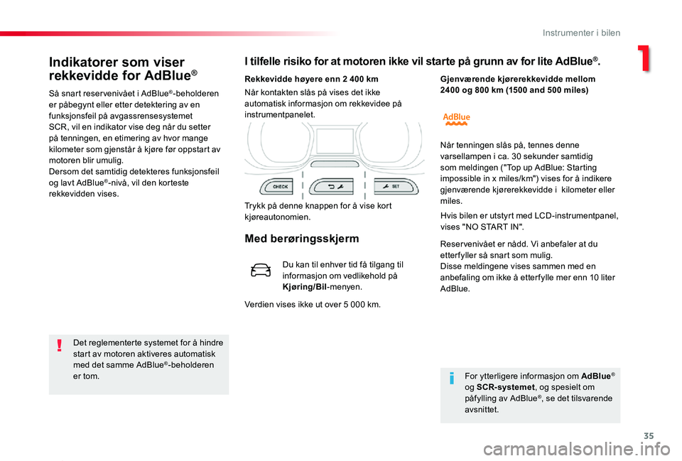 TOYOTA PROACE 2020 Instruksjoner for bruk (in Norwegian) 35
Proace_no_Chap01_instruments-de-bord_ed01-2019
Indikatorer som viser
rekkevidde for AdBlue®
Så snart reser venivået i AdBlue®-beholderen er påbegynt eller etter detektering av en funksjonsfei TOYOTA PROACE 2020 Instruksjoner for bruk (in Norwegian) 35
Proace_no_Chap01_instruments-de-bord_ed01-2019
Indikatorer som viser
rekkevidde for AdBlue®
Så snart reser venivået i AdBlue®-beholderen er påbegynt eller etter detektering av en funksjonsfei