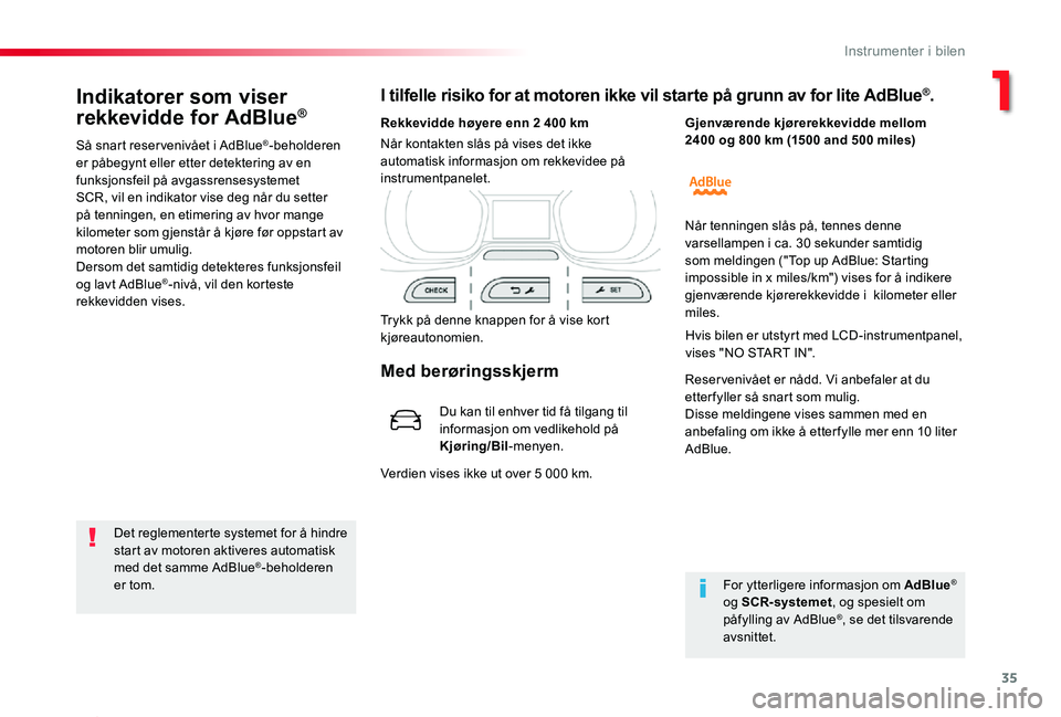 TOYOTA PROACE 2020  Instruksjoner for bruk (in Norwegian) 35
Proace_no_Chap01_instruments-de-bord_ed01-2019
Indikatorer som viser 
rekkevidde for AdBlue®
Så snart reser venivået i AdBlue®-beholderen er påbegynt eller etter detektering av en funksjonsfei