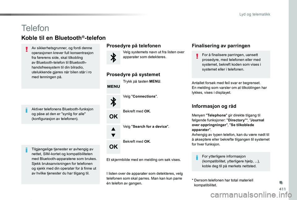 TOYOTA PROACE 2020 Instruksjoner for bruk (in Norwegian) 411
Proace_no_Chap10d_RD6_ed01-2019
Telefon
Koble til en Bluetooth®-telefon
Av sikkerhetsgrunner, og fordi denne operasjonen krever full konsentrasjon fra førerens side, skal tilkobling av Bluetooth TOYOTA PROACE 2020 Instruksjoner for bruk (in Norwegian) 411
Proace_no_Chap10d_RD6_ed01-2019
Telefon
Koble til en Bluetooth®-telefon
Av sikkerhetsgrunner, og fordi denne operasjonen krever full konsentrasjon fra førerens side, skal tilkobling av Bluetooth