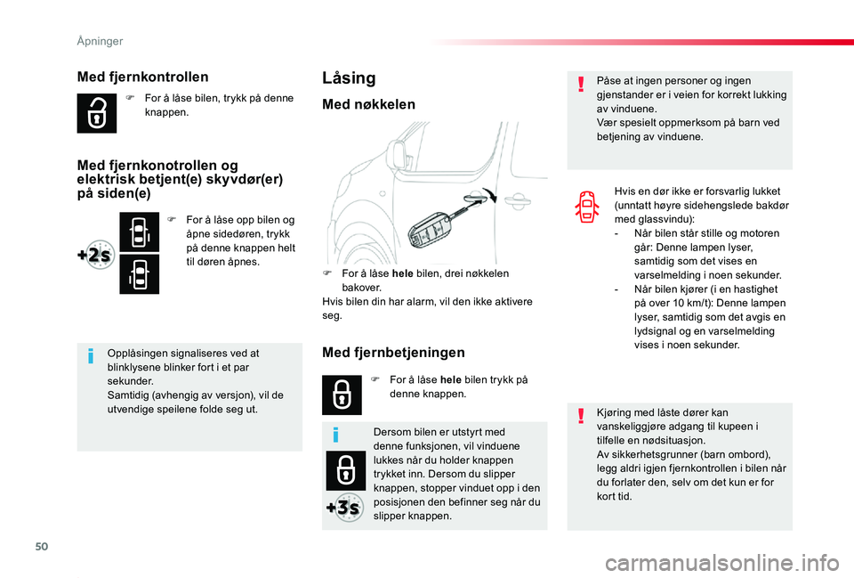 TOYOTA PROACE 2020  Instruksjoner for bruk (in Norwegian) 50
Proace_no_Chap02_ouvertures_ed01-2019
Med fjernkontrollen
F For å låse bilen, trykk på denne knappen.
Opplåsingen signaliseres ved at blinklysene blinker fort i et par sekunder.Samtidig (avheng