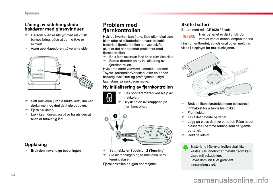 TOYOTA PROACE 2020 Instruksjoner for bruk (in Norwegian) 54
Proace_no_Chap02_ouvertures_ed01-2019
Skifte batteri
Batteriene i fjernkontrollen skal ikke kastes. De inneholder metaller som kan være miljøskadelige.Lever dem inn til et godkjent innsamlingsste TOYOTA PROACE 2020 Instruksjoner for bruk (in Norwegian) 54
Proace_no_Chap02_ouvertures_ed01-2019
Skifte batteri
Batteriene i fjernkontrollen skal ikke kastes. De inneholder metaller som kan være miljøskadelige.Lever dem inn til et godkjent innsamlingsste