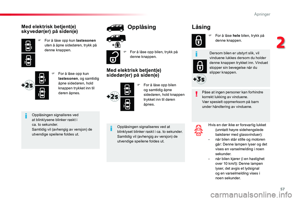 TOYOTA PROACE 2020 Instruksjoner for bruk (in Norwegian) 57
Proace_no_Chap02_ouvertures_ed01-2019
Låsing
Påse at ingen personer kan forhindre korrekt lukking av vinduene.Vær spesielt oppmerksom på barn under håndtering av vinduene.
Hvis en dør ikke er TOYOTA PROACE 2020 Instruksjoner for bruk (in Norwegian) 57
Proace_no_Chap02_ouvertures_ed01-2019
Låsing
Påse at ingen personer kan forhindre korrekt lukking av vinduene.Vær spesielt oppmerksom på barn under håndtering av vinduene.
Hvis en dør ikke er