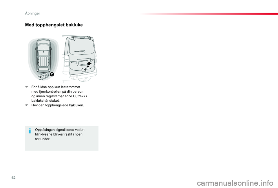 TOYOTA PROACE 2020 Instruksjoner for bruk (in Norwegian) 62
Proace_no_Chap02_ouvertures_ed01-2019
Med topphengslet bakluke
F For å låse opp kun lasterommet med fjernkontrollen på din person og innen registrerbar sone C, trekk i baklukehåndtaket.F Hev de TOYOTA PROACE 2020 Instruksjoner for bruk (in Norwegian) 62
Proace_no_Chap02_ouvertures_ed01-2019
Med topphengslet bakluke
F For å låse opp kun lasterommet med fjernkontrollen på din person og innen registrerbar sone C, trekk i baklukehåndtaket.F Hev de