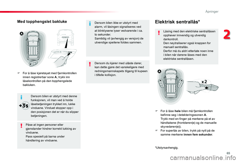 TOYOTA PROACE 2020 Instruksjoner for bruk (in Norwegian) 65
Proace_no_Chap02_ouvertures_ed01-2019
Dersom du kjører med ulåste dører, kan dette gjøre det vanskeligere med redningsmannskapets tilgang til kupeen i tilfelle kollisjon.
Dersom bilen ikke er u TOYOTA PROACE 2020 Instruksjoner for bruk (in Norwegian) 65
Proace_no_Chap02_ouvertures_ed01-2019
Dersom du kjører med ulåste dører, kan dette gjøre det vanskeligere med redningsmannskapets tilgang til kupeen i tilfelle kollisjon.
Dersom bilen ikke er u