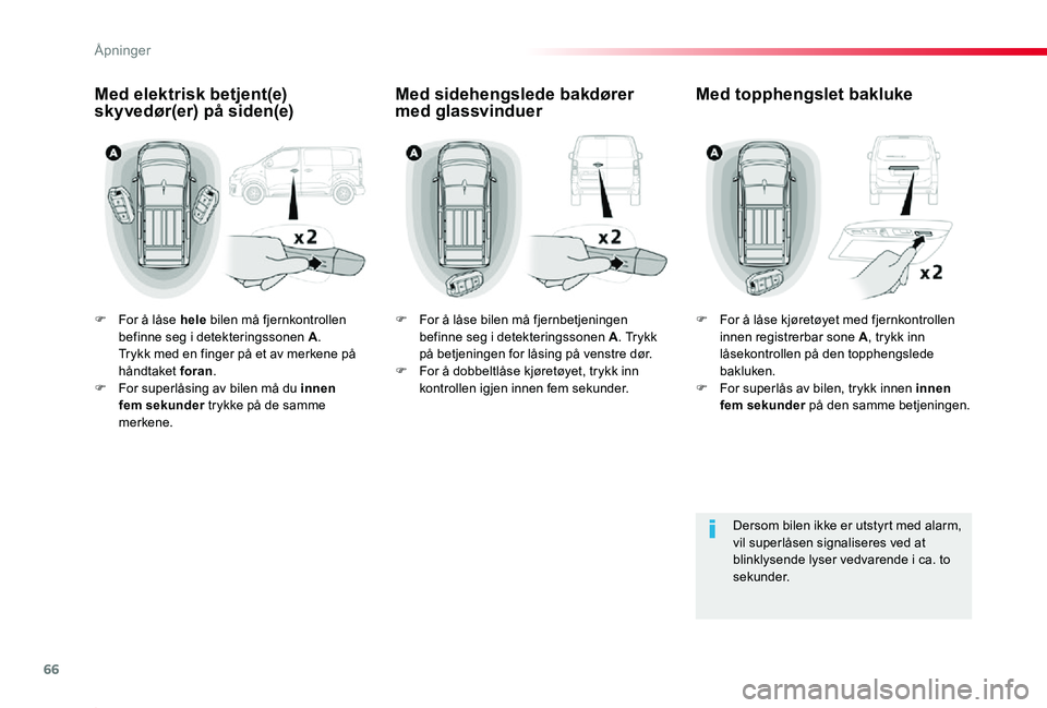 TOYOTA PROACE 2020 Instruksjoner for bruk (in Norwegian) 66
Proace_no_Chap02_ouvertures_ed01-2019
F For å låse hele bilen må fjernkontrollen befinne seg i detekteringssonen A. Trykk med en finger på et av merkene på håndtaket foran.F For superlåsing TOYOTA PROACE 2020 Instruksjoner for bruk (in Norwegian) 66
Proace_no_Chap02_ouvertures_ed01-2019
F For å låse hele bilen må fjernkontrollen befinne seg i detekteringssonen A. Trykk med en finger på et av merkene på håndtaket foran.F For superlåsing