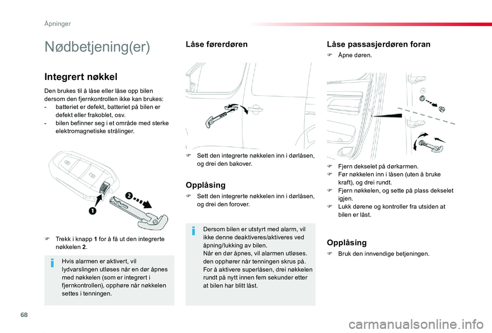 TOYOTA PROACE 2020 Instruksjoner for bruk (in Norwegian) 68
Proace_no_Chap02_ouvertures_ed01-2019
Nødbetjening(er)
Hvis alarmen er aktivert, vil lydvarslingen utløses når en dør åpnes med nøkkelen (som er integrert i
fjernkontrollen), opphøre når n TOYOTA PROACE 2020 Instruksjoner for bruk (in Norwegian) 68
Proace_no_Chap02_ouvertures_ed01-2019
Nødbetjening(er)
Hvis alarmen er aktivert, vil lydvarslingen utløses når en dør åpnes med nøkkelen (som er integrert i
fjernkontrollen), opphøre når n