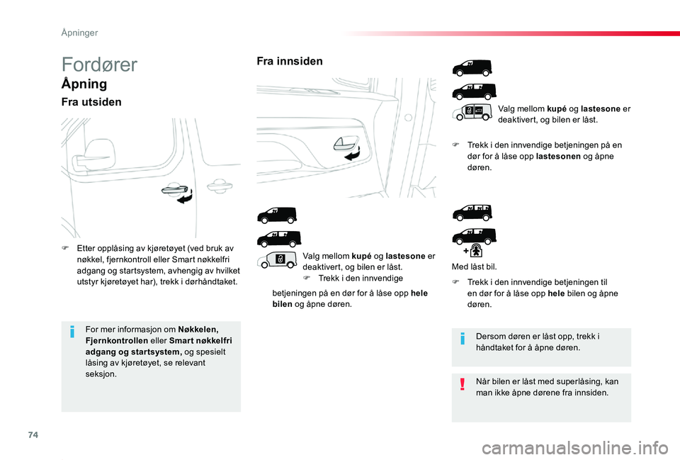 TOYOTA PROACE 2020 Instruksjoner for bruk (in Norwegian) 74
Proace_no_Chap02_ouvertures_ed01-2019
Fordører
Ã…pning
Fra utsiden
betjeningen på en dør for å låse opp hele bilen og åpne døren.
F Trekk i den innvendige betjeningen på en dør for å lås TOYOTA PROACE 2020 Instruksjoner for bruk (in Norwegian) 74
Proace_no_Chap02_ouvertures_ed01-2019
Fordører
Ã…pning
Fra utsiden
betjeningen på en dør for å låse opp hele bilen og åpne døren.
F Trekk i den innvendige betjeningen på en dør for å lås