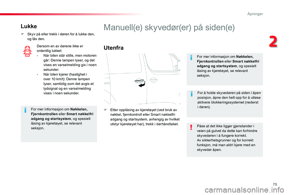 TOYOTA PROACE 2020 Instruksjoner for bruk (in Norwegian) 75
Proace_no_Chap02_ouvertures_ed01-2019
Lukke
F Skyv på eller trekk i døren for å lukke den, og lås den.
For mer informasjon om Nøkkelen, Fjernkontrollen eller Smar t nøkkelfri adgang og starts TOYOTA PROACE 2020 Instruksjoner for bruk (in Norwegian) 75
Proace_no_Chap02_ouvertures_ed01-2019
Lukke
F Skyv på eller trekk i døren for å lukke den, og lås den.
For mer informasjon om Nøkkelen, Fjernkontrollen eller Smar t nøkkelfri adgang og starts