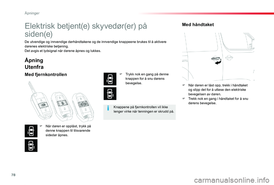 TOYOTA PROACE 2020 Instruksjoner for bruk (in Norwegian) 78
Proace_no_Chap02_ouvertures_ed01-2019
Elektrisk betjent(e) skyvedør(er) på
siden(e)
De utvendige og innvendige dørhåndtakene og de innvendige knappeene brukes til å aktivere dørenes elektris TOYOTA PROACE 2020 Instruksjoner for bruk (in Norwegian) 78
Proace_no_Chap02_ouvertures_ed01-2019
Elektrisk betjent(e) skyvedør(er) på
siden(e)
De utvendige og innvendige dørhåndtakene og de innvendige knappeene brukes til å aktivere dørenes elektris
