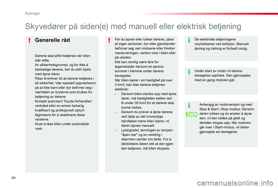 TOYOTA PROACE 2020 Instruksjoner for bruk (in Norwegian) 84
Proace_no_Chap02_ouvertures_ed01-2019
Generelle råd
Dørene skal alltid betjenes når bilen står stille.Av sikkerhetsgrunner, og for ikke å beskadige dørene, bør du aldri kjøre med åpne dør TOYOTA PROACE 2020 Instruksjoner for bruk (in Norwegian) 84
Proace_no_Chap02_ouvertures_ed01-2019
Generelle råd
Dørene skal alltid betjenes når bilen står stille.Av sikkerhetsgrunner, og for ikke å beskadige dørene, bør du aldri kjøre med åpne dør