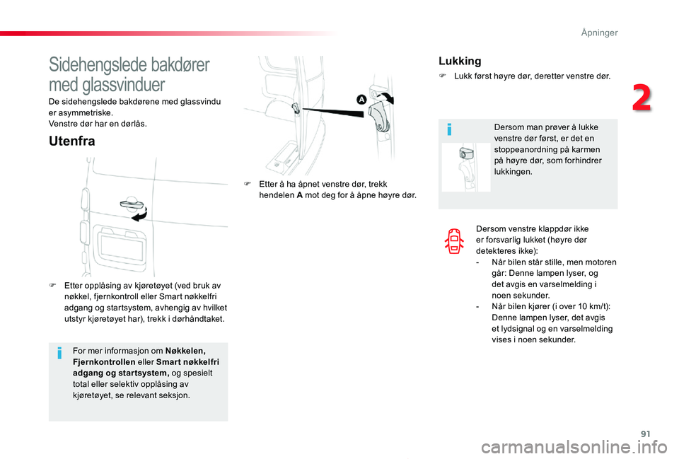 TOYOTA PROACE 2020 Instruksjoner for bruk (in Norwegian) 91
Proace_no_Chap02_ouvertures_ed01-2019
Dersom venstre klappdør ikke er forsvarlig lukket (høyre dør detekteres ikke):- Når bilen står stille, men motoren går: Denne lampen lyser, og det avgis TOYOTA PROACE 2020 Instruksjoner for bruk (in Norwegian) 91
Proace_no_Chap02_ouvertures_ed01-2019
Dersom venstre klappdør ikke er forsvarlig lukket (høyre dør detekteres ikke):- Når bilen står stille, men motoren går: Denne lampen lyser, og det avgis
