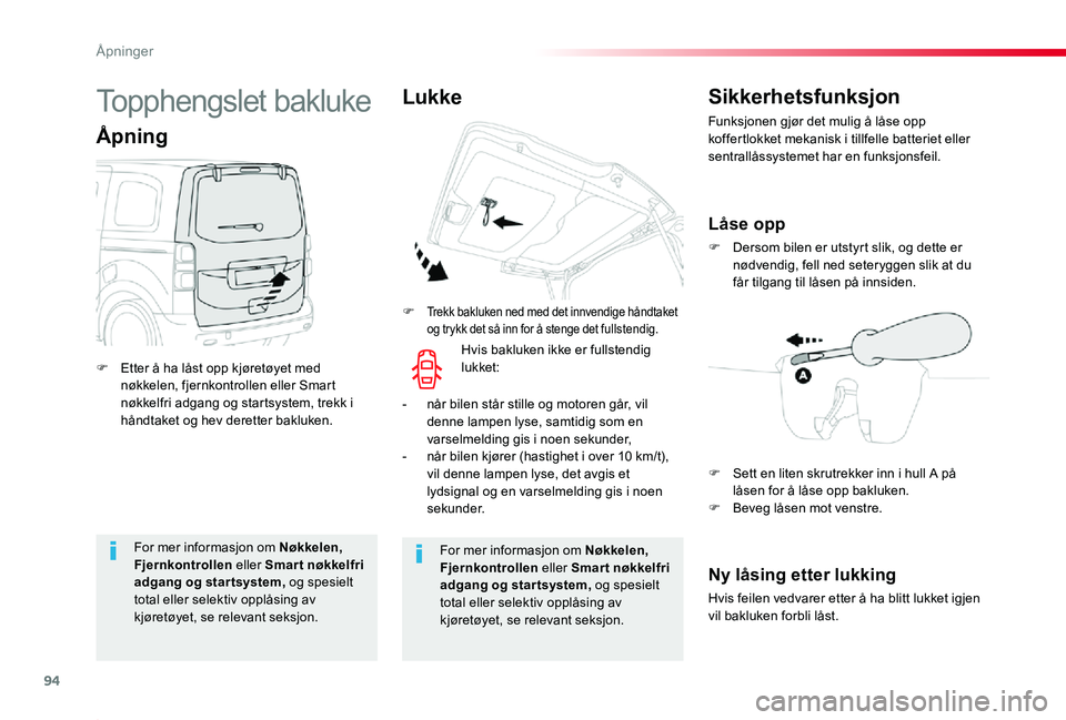 TOYOTA PROACE 2020 Instruksjoner for bruk (in Norwegian) 94
Proace_no_Chap02_ouvertures_ed01-2019
For mer informasjon om Nøkkelen, Fjernkontrollen eller Smar t nøkkelfri adgang og star tsystem, og spesielt total eller selektiv opplåsing av
kjøretøyet, TOYOTA PROACE 2020 Instruksjoner for bruk (in Norwegian) 94
Proace_no_Chap02_ouvertures_ed01-2019
For mer informasjon om Nøkkelen, Fjernkontrollen eller Smar t nøkkelfri adgang og star tsystem, og spesielt total eller selektiv opplåsing av
kjøretøyet,