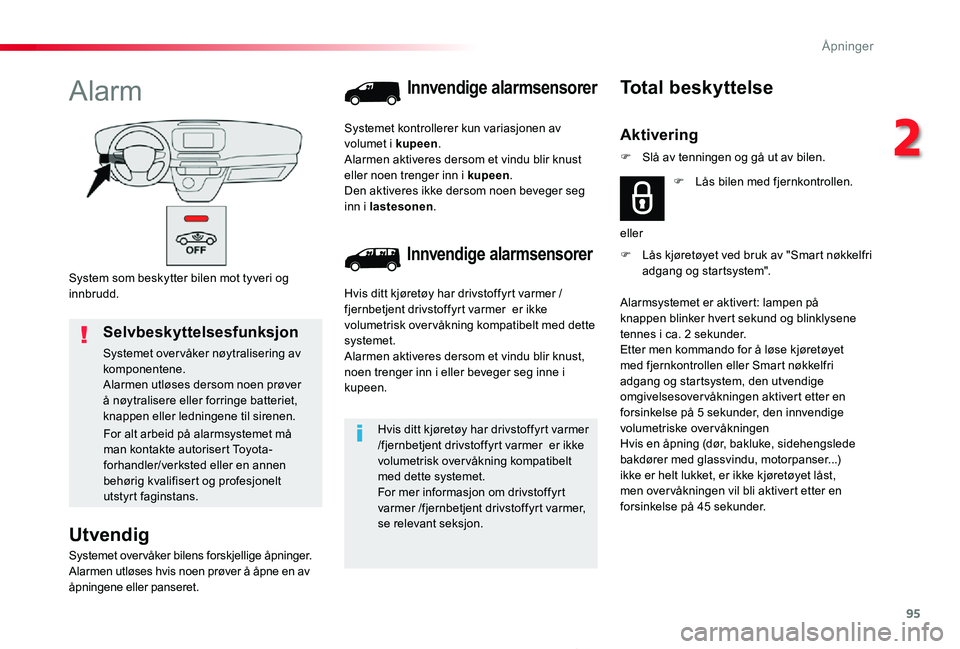 TOYOTA PROACE 2020 Instruksjoner for bruk (in Norwegian) 95
Proace_no_Chap02_ouvertures_ed01-2019
System som beskytter bilen mot tyveri og innbrudd.
Alarm
Utvendig
Systemet overvåker bilens forskjellige åpninger.Alarmen utløses hvis noen prøver å åpne TOYOTA PROACE 2020 Instruksjoner for bruk (in Norwegian) 95
Proace_no_Chap02_ouvertures_ed01-2019
System som beskytter bilen mot tyveri og innbrudd.
Alarm
Utvendig
Systemet overvåker bilens forskjellige åpninger.Alarmen utløses hvis noen prøver å åpne