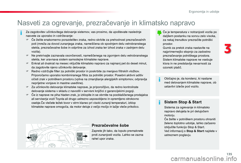 TOYOTA PROACE 2020 Navodila Za Uporabo (in Slovenian) 135
Proace_sl_Chap03_ergonomie-et-confort_ed2019_V02
Za zagotovitev učinkovitega delovanje sistemov, vas prosimo, da upoštevate naslednje nasvete za uporabo in vzdrževanje:F Če želite enakomerno TOYOTA PROACE 2020 Navodila Za Uporabo (in Slovenian) 135
Proace_sl_Chap03_ergonomie-et-confort_ed2019_V02
Za zagotovitev učinkovitega delovanje sistemov, vas prosimo, da upoštevate naslednje nasvete za uporabo in vzdrževanje:F Če želite enakomerno