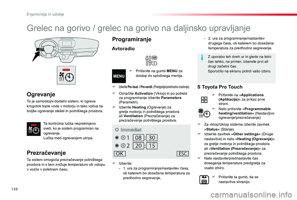 TOYOTA PROACE 2020 Navodila Za Uporabo (in Slovenian) 138
Proace_sl_Chap03_ergonomie-et-confort_ed2019_V02
Ogrevanje
To je samostojni dodatni sistem, ki ogreva krogotok tople vode v motorju in tako vpliva na boljše ogrevanje stekel in potniškega prosto TOYOTA PROACE 2020 Navodila Za Uporabo (in Slovenian) 138
Proace_sl_Chap03_ergonomie-et-confort_ed2019_V02
Ogrevanje
To je samostojni dodatni sistem, ki ogreva krogotok tople vode v motorju in tako vpliva na boljše ogrevanje stekel in potniškega prosto