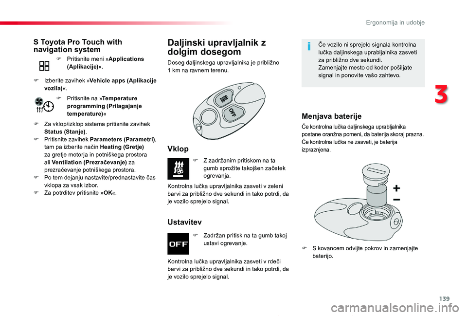 TOYOTA PROACE 2020  Navodila Za Uporabo (in Slovenian) 139
Proace_sl_Chap03_ergonomie-et-confort_ed2019_V02
F Zadržan pritisk na ta gumb takoj ustavi ogrevanje.
F Z zadržanim pritiskom na ta gumb sprožite takojšen začetek ogrevanja.
Kontrolna lučka 