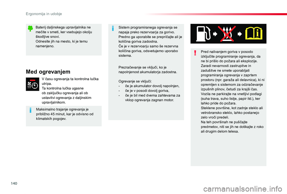 TOYOTA PROACE 2020 Navodila Za Uporabo (in Slovenian) 140
Proace_sl_Chap03_ergonomie-et-confort_ed2019_V02
Pred nalivanjem goriva v posodo izključite programiranje ogrevanja, da ne bi prišlo do požara ali eksplozije.Zaradi nevarnosti zastrupitve in za TOYOTA PROACE 2020 Navodila Za Uporabo (in Slovenian) 140
Proace_sl_Chap03_ergonomie-et-confort_ed2019_V02
Pred nalivanjem goriva v posodo izključite programiranje ogrevanja, da ne bi prišlo do požara ali eksplozije.Zaradi nevarnosti zastrupitve in za