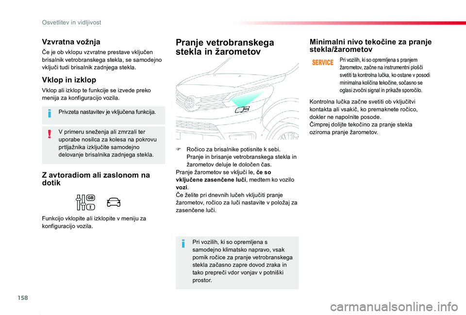 TOYOTA PROACE 2020 Navodila Za Uporabo (in Slovenian) 158
Proace_sl_Chap04_eclairage-et-visibilite_ed2019_V02
V primeru sneženja ali zmrzali ter uporabe nosilca za kolesa na pokrovu prtljažnika izključite samodejno delovanje brisalnika zadnjega stekla TOYOTA PROACE 2020 Navodila Za Uporabo (in Slovenian) 158
Proace_sl_Chap04_eclairage-et-visibilite_ed2019_V02
V primeru sneženja ali zmrzali ter uporabe nosilca za kolesa na pokrovu prtljažnika izključite samodejno delovanje brisalnika zadnjega stekla