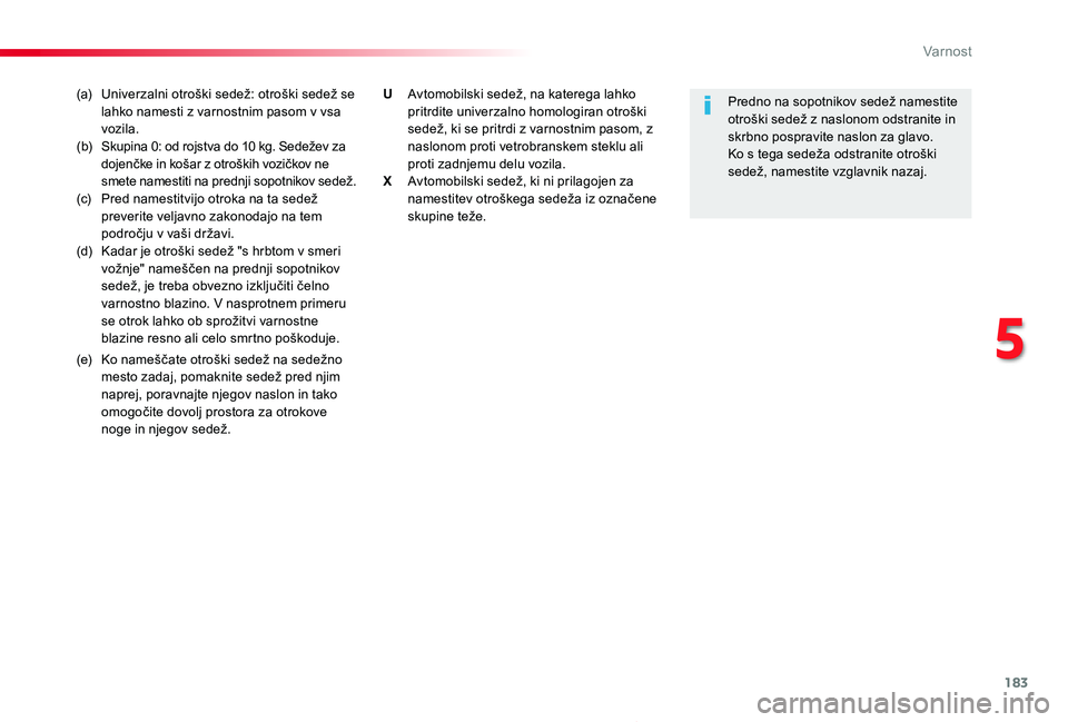 TOYOTA PROACE 2020 Navodila Za Uporabo (in Slovenian) 183
Proace_sl_Chap05_securite_ed2019_V02
(a) Univerzalni otroški sedež: otroški sedež se lahko namesti z varnostnim pasom v vsa vozila.(b) Skupina 0: od rojstva do 10 kg. Sedežev za dojenčke in TOYOTA PROACE 2020 Navodila Za Uporabo (in Slovenian) 183
Proace_sl_Chap05_securite_ed2019_V02
(a) Univerzalni otroški sedež: otroški sedež se lahko namesti z varnostnim pasom v vsa vozila.(b) Skupina 0: od rojstva do 10 kg. Sedežev za dojenčke in