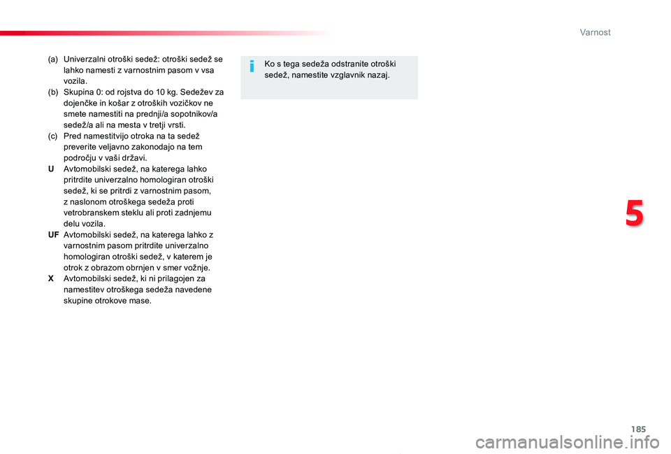 TOYOTA PROACE 2020 Navodila Za Uporabo (in Slovenian) 185
Proace_sl_Chap05_securite_ed2019_V02
(a) Univerzalni otroški sedež: otroški sedež se lahko namesti z varnostnim pasom v vsa vozila.(b) Skupina 0: od rojstva do 10 kg. Sedežev za dojenčke in TOYOTA PROACE 2020 Navodila Za Uporabo (in Slovenian) 185
Proace_sl_Chap05_securite_ed2019_V02
(a) Univerzalni otroški sedež: otroški sedež se lahko namesti z varnostnim pasom v vsa vozila.(b) Skupina 0: od rojstva do 10 kg. Sedežev za dojenčke in