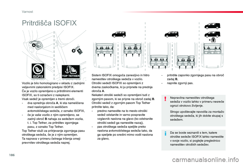 TOYOTA PROACE 2020 Navodila Za Uporabo (in Slovenian) 186
Proace_sl_Chap05_securite_ed2019_V02
Pritrdišča ISOFIX
Nepravilna namestitev otroškega sedeža v vozilo lahko v primeru nesreče ogrozi otrokovo življenje.
Da se boste seznanili s tem, katere TOYOTA PROACE 2020 Navodila Za Uporabo (in Slovenian) 186
Proace_sl_Chap05_securite_ed2019_V02
Pritrdišča ISOFIX
Nepravilna namestitev otroškega sedeža v vozilo lahko v primeru nesreče ogrozi otrokovo življenje.
Da se boste seznanili s tem, katere