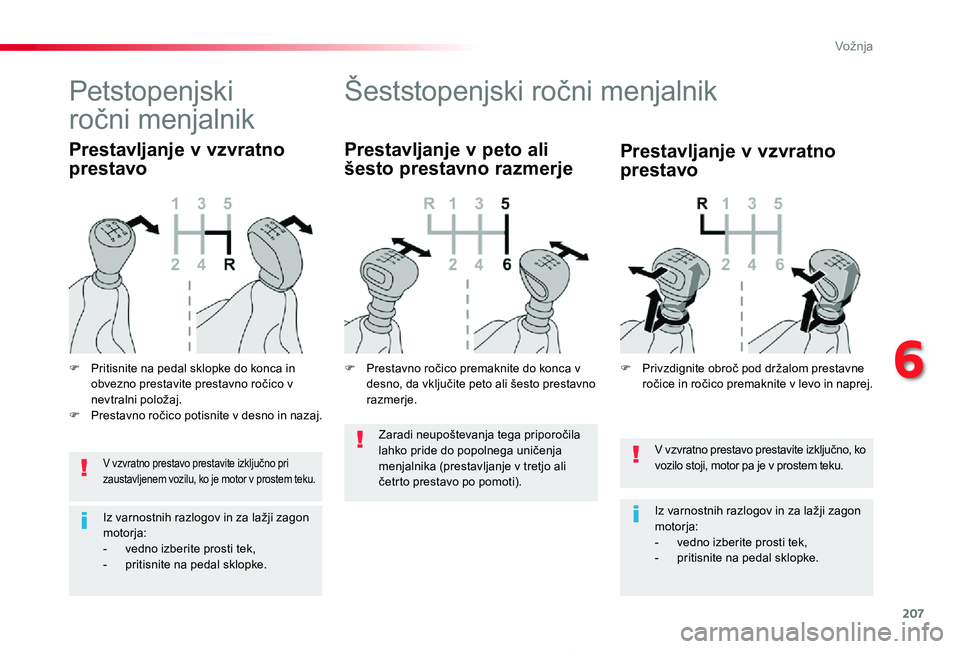 TOYOTA PROACE 2020 Navodila Za Uporabo (in Slovenian) 207
Proace_sl_Chap06_conduite_ed2019_V02
V vzvratno prestavo prestavite izključno, ko vozilo stoji, motor pa je v prostem teku.
Iz varnostnih razlogov in za lažji zagon motorja:- vedno izberite pros TOYOTA PROACE 2020 Navodila Za Uporabo (in Slovenian) 207
Proace_sl_Chap06_conduite_ed2019_V02
V vzvratno prestavo prestavite izključno, ko vozilo stoji, motor pa je v prostem teku.
Iz varnostnih razlogov in za lažji zagon motorja:- vedno izberite pros
