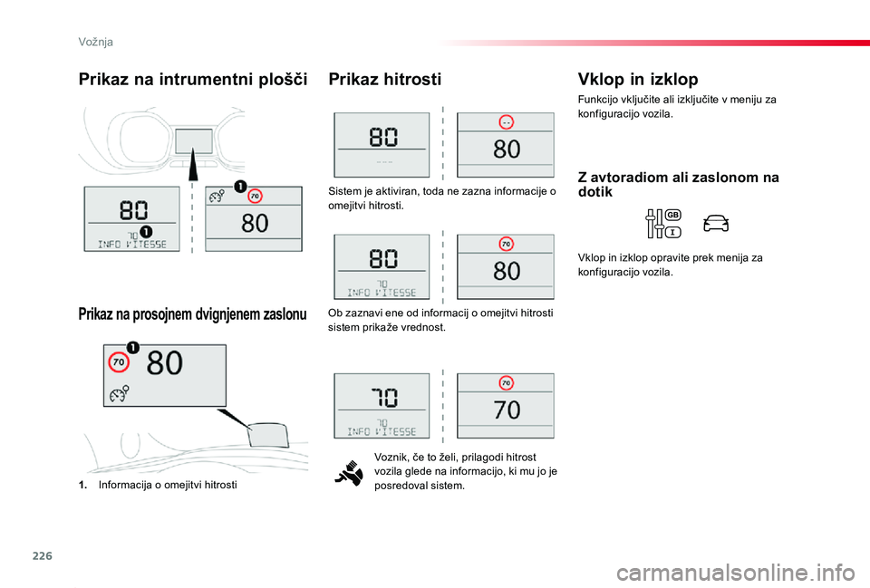 TOYOTA PROACE 2020 Navodila Za Uporabo (in Slovenian) 226
Proace_sl_Chap06_conduite_ed2019_V02
Sistem je aktiviran, toda ne zazna informacije o omejitvi hitrosti.
Voznik, če to želi, prilagodi hitrost vozila glede na informacijo, ki mu jo je posredoval TOYOTA PROACE 2020 Navodila Za Uporabo (in Slovenian) 226
Proace_sl_Chap06_conduite_ed2019_V02
Sistem je aktiviran, toda ne zazna informacije o omejitvi hitrosti.
Voznik, če to želi, prilagodi hitrost vozila glede na informacijo, ki mu jo je posredoval
