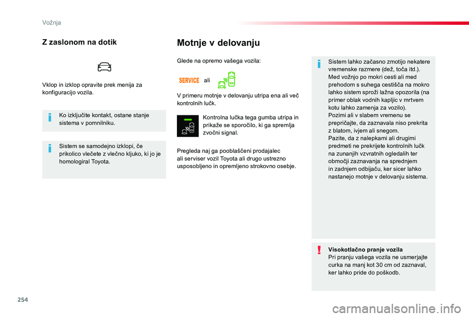 TOYOTA PROACE 2020 Navodila Za Uporabo (in Slovenian) 254
Proace_sl_Chap06_conduite_ed2019_V02
Motnje v delovanju
Pregleda naj ga pooblaščeni prodajalec ali ser viser vozil Toyota ali drugo ustrezno usposobljeno in opremljeno strokovno osebje.
Sistem l TOYOTA PROACE 2020 Navodila Za Uporabo (in Slovenian) 254
Proace_sl_Chap06_conduite_ed2019_V02
Motnje v delovanju
Pregleda naj ga pooblaščeni prodajalec ali ser viser vozil Toyota ali drugo ustrezno usposobljeno in opremljeno strokovno osebje.
Sistem l