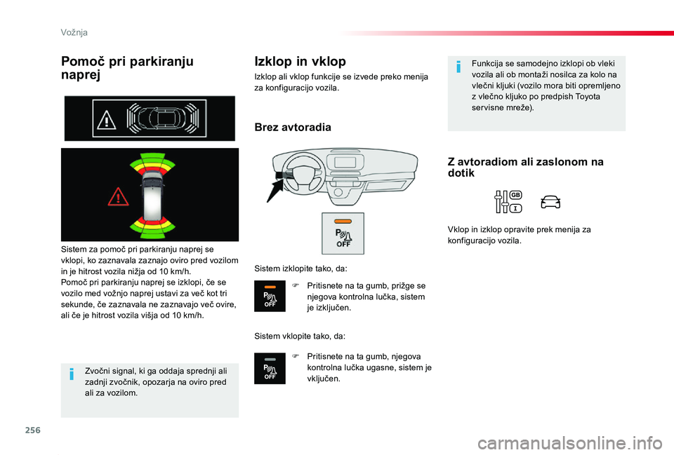 TOYOTA PROACE 2020 Navodila Za Uporabo (in Slovenian) 256
Proace_sl_Chap06_conduite_ed2019_V02
Pomoč pri parkiranju
naprej
Sistem za pomoč pri parkiranju naprej se vklopi, ko zaznavala zaznajo oviro pred vozilom in je hitrost vozila nižja od 10 km/h TOYOTA PROACE 2020 Navodila Za Uporabo (in Slovenian) 256
Proace_sl_Chap06_conduite_ed2019_V02
Pomoč pri parkiranju
naprej
Sistem za pomoč pri parkiranju naprej se vklopi, ko zaznavala zaznajo oviro pred vozilom in je hitrost vozila nižja od 10 km/h
