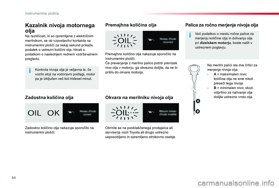 TOYOTA PROACE 2020 Navodila Za Uporabo (in Slovenian) 34
Proace_sl_Chap01_instruments-de-bord_ed2019_V02
Kazalnik nivoja motornega
olja
Na različicah, ki so opremljene z električnim merilnikom, se ob vzpostavitvi kontakta na instrumentni plošči za n TOYOTA PROACE 2020 Navodila Za Uporabo (in Slovenian) 34
Proace_sl_Chap01_instruments-de-bord_ed2019_V02
Kazalnik nivoja motornega
olja
Na različicah, ki so opremljene z električnim merilnikom, se ob vzpostavitvi kontakta na instrumentni plošči za n