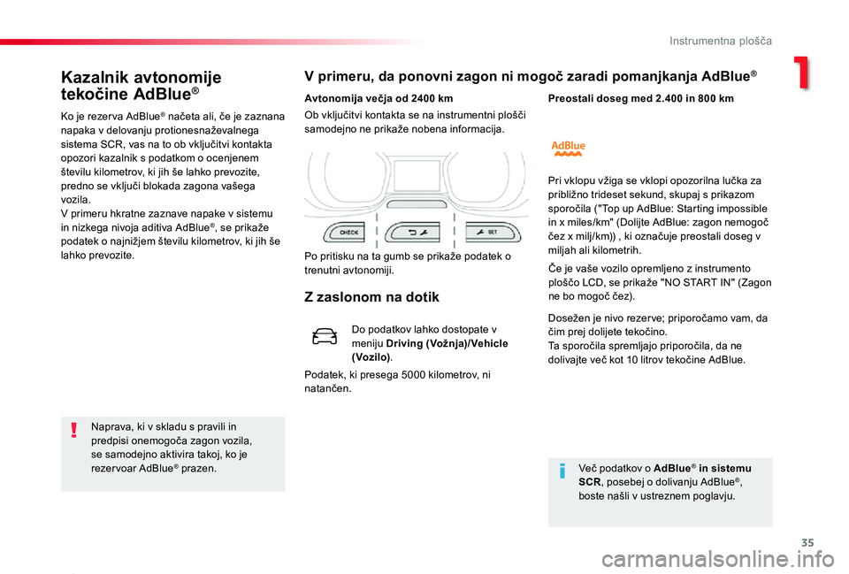 TOYOTA PROACE 2020 Navodila Za Uporabo (in Slovenian) 35
Proace_sl_Chap01_instruments-de-bord_ed2019_V02
Kazalnik avtonomije
tekočine AdBlue®
Ko je rezer va AdBlue® načeta ali, če je zaznana napaka v delovanju protionesnaževalnega sistema SCR, vas TOYOTA PROACE 2020 Navodila Za Uporabo (in Slovenian) 35
Proace_sl_Chap01_instruments-de-bord_ed2019_V02
Kazalnik avtonomije
tekočine AdBlue®
Ko je rezer va AdBlue® načeta ali, če je zaznana napaka v delovanju protionesnaževalnega sistema SCR, vas