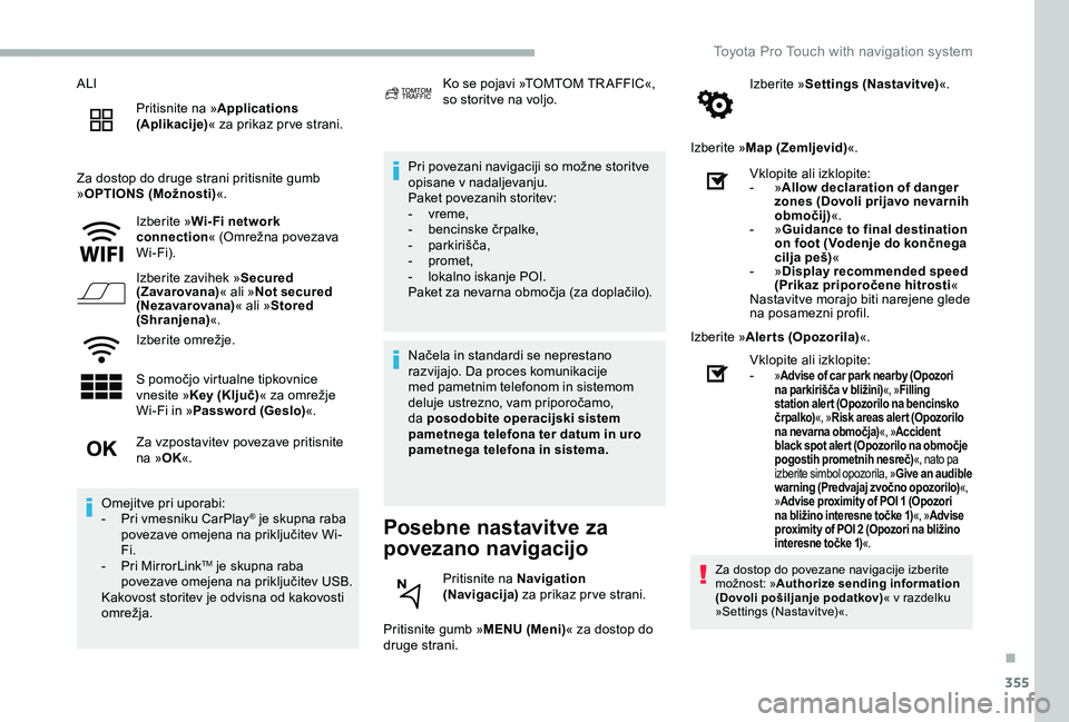 TOYOTA PROACE 2020  Navodila Za Uporabo (in Slovenian) 355
ALI
Pritisnite na »Applications (Aplikacije)« za prikaz pr ve strani.
Za dostop do druge strani pritisnite gumb »OPTIONS (Možnosti)«.
Izberite »Wi- Fi network connection« (Omrežna povezava