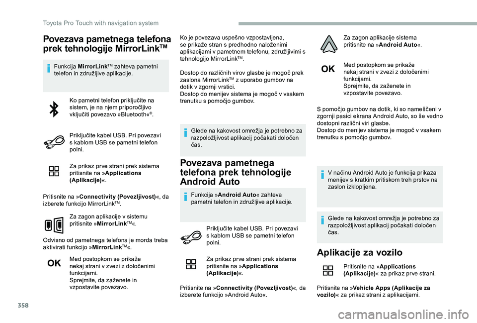 TOYOTA PROACE 2020 Navodila Za Uporabo (in Slovenian) 358
Povezava pametnega telefona
prek tehnologije MirrorLinkTM
Funkcija MirrorLinkTM zahteva pametni telefon in združljive aplikacije.
Za prikaz pr ve strani prek sistema pritisnite na »Applications TOYOTA PROACE 2020 Navodila Za Uporabo (in Slovenian) 358
Povezava pametnega telefona
prek tehnologije MirrorLinkTM
Funkcija MirrorLinkTM zahteva pametni telefon in združljive aplikacije.
Za prikaz pr ve strani prek sistema pritisnite na »Applications