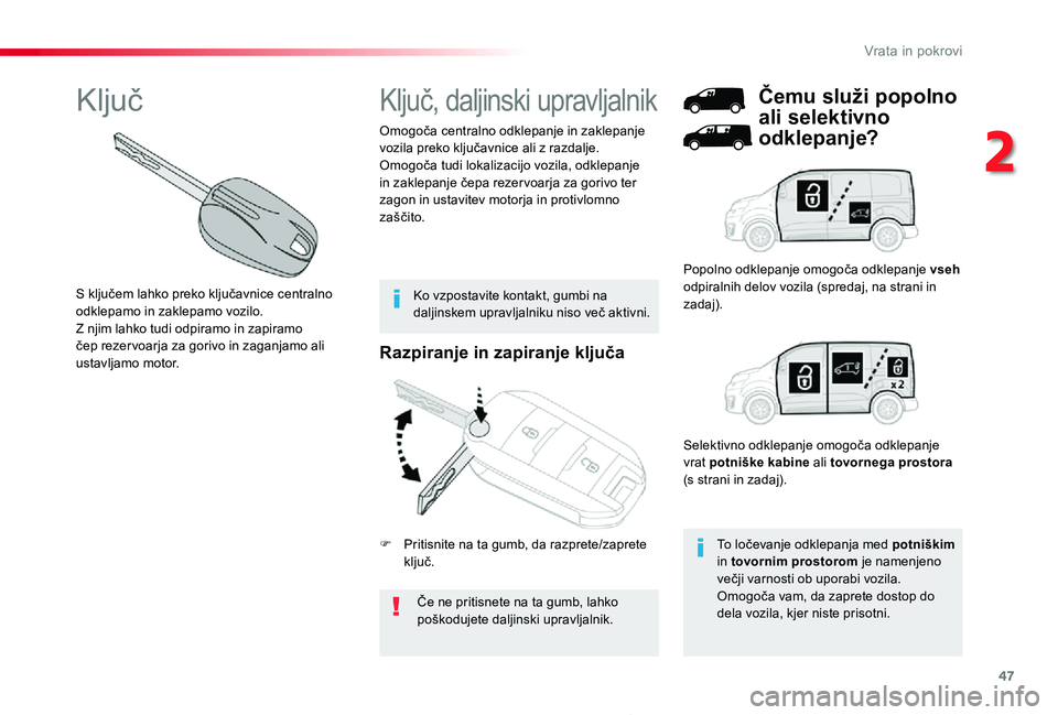 TOYOTA PROACE 2020 Navodila Za Uporabo (in Slovenian) 47
Proace_sl_Chap02_ouvertures_ed2019_V02
Razpiranje in zapiranje ključa
Če ne pritisnete na ta gumb, lahko poškodujete daljinski upravljalnik.
Omogoča centralno odklepanje in zaklepanje vozila pr TOYOTA PROACE 2020 Navodila Za Uporabo (in Slovenian) 47
Proace_sl_Chap02_ouvertures_ed2019_V02
Razpiranje in zapiranje ključa
Če ne pritisnete na ta gumb, lahko poškodujete daljinski upravljalnik.
Omogoča centralno odklepanje in zaklepanje vozila pr