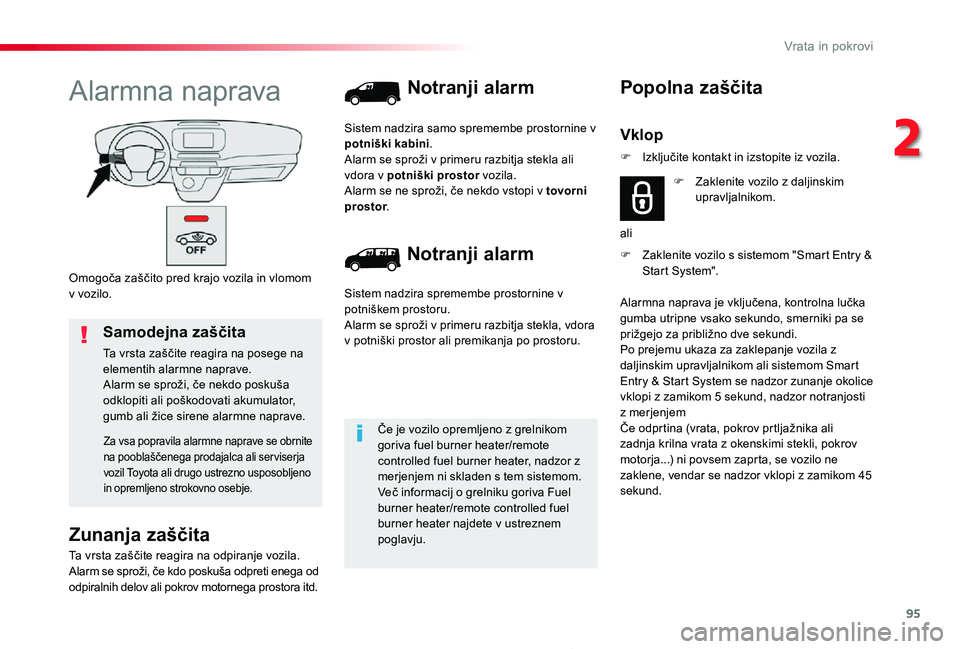 TOYOTA PROACE 2020 Navodila Za Uporabo (in Slovenian) 95
Proace_sl_Chap02_ouvertures_ed2019_V02
Omogoča zaščito pred krajo vozila in vlomom v vozilo.
Alarmna naprava
Zunanja zaščita
Ta vrsta zaščite reagira na odpiranje vozila.Alarm se sproži, č TOYOTA PROACE 2020 Navodila Za Uporabo (in Slovenian) 95
Proace_sl_Chap02_ouvertures_ed2019_V02
Omogoča zaščito pred krajo vozila in vlomom v vozilo.
Alarmna naprava
Zunanja zaščita
Ta vrsta zaščite reagira na odpiranje vozila.Alarm se sproži, č