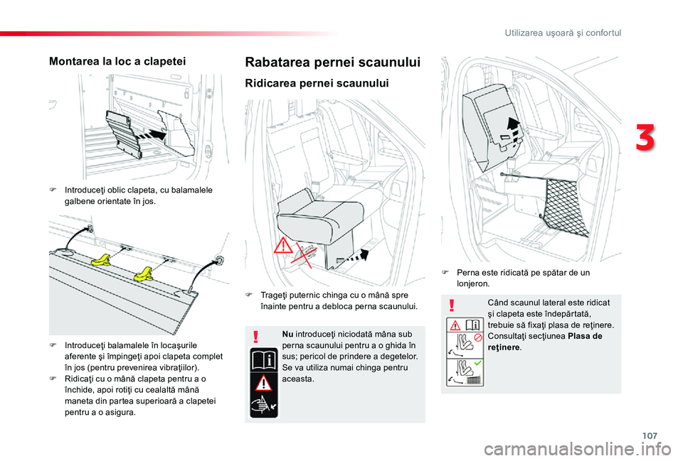 TOYOTA PROACE 2020 Manual de utilizare (in Romanian) 107
Când scaunul lateral este ridicat şi clapeta este îndepărtată, trebuie să fixaţi plasa de reţinere.Consultaţi secţiunea Plasa de reţinere.
Nu introduceţi niciodată mâna sub perna sca TOYOTA PROACE 2020 Manual de utilizare (in Romanian) 107
Când scaunul lateral este ridicat şi clapeta este îndepărtată, trebuie să fixaţi plasa de reţinere.Consultaţi secţiunea Plasa de reţinere.
Nu introduceţi niciodată mâna sub perna sca