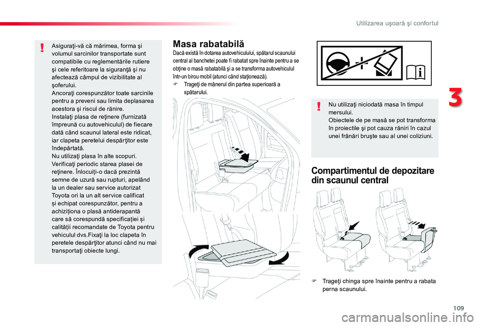 TOYOTA PROACE 2020 Manual de utilizare (in Romanian) 109
Masa rabatabilăDacă există în dotarea autovehiculului, spătarul scaunului central al banchetei poate fi rabatat spre înainte pentru a se obţine o masă rabatabilă şi a se transforma autov TOYOTA PROACE 2020 Manual de utilizare (in Romanian) 109
Masa rabatabilăDacă există în dotarea autovehiculului, spătarul scaunului central al banchetei poate fi rabatat spre înainte pentru a se obţine o masă rabatabilă şi a se transforma autov