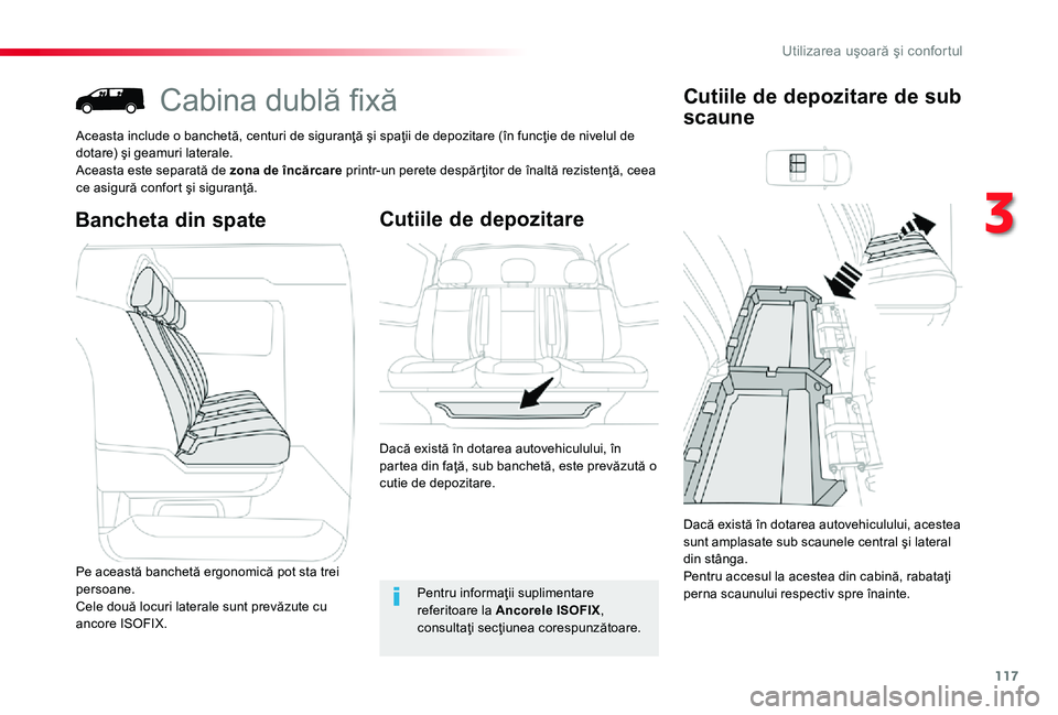 TOYOTA PROACE 2020 Manual de utilizare (in Romanian) 117
Cabina dublă fixă
Aceasta include o banchetă, centuri de siguranţă şi spaţii de depozitare (în funcţie de nivelul de dotare) şi geamuri laterale.Aceasta este separată de zona de încăr TOYOTA PROACE 2020 Manual de utilizare (in Romanian) 117
Cabina dublă fixă
Aceasta include o banchetă, centuri de siguranţă şi spaţii de depozitare (în funcţie de nivelul de dotare) şi geamuri laterale.Aceasta este separată de zona de încăr
